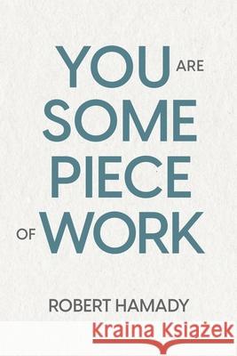 You Are Some Piece Of Work Robert Hamady 9781737427506 Planigale Press