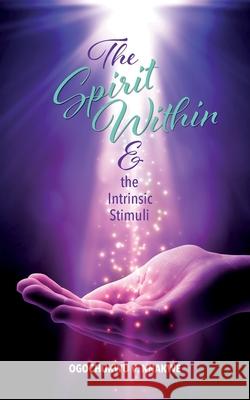 The Spirit Within & the Intrinsic Stimuli Ogochukwu Vera Nnakwe 9781737430315 Ogochukwu Nnakwe