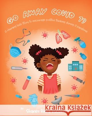 Go Away, Covid-19!: A Rhyming Kids Story To Encourage Positive Thinking During A Pandemic Shanee Kiera Buckner Aldila Permata Right Words Publishing Co LLC 9781737435006 Right Words Publishing Co. LLC