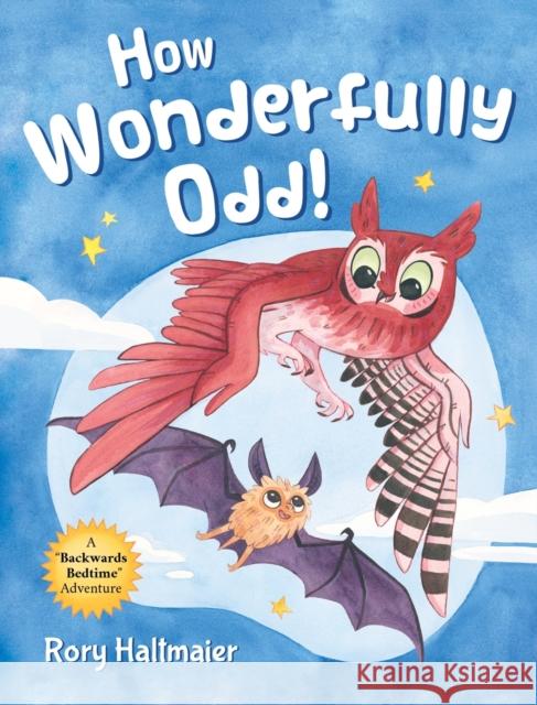 How Wonderfully Odd!: A Backwards Bedtime Adventure of Kindness, Empathy, and Inclusion for Kids Rory Haltmaier Rory Haltmaier 9781737437215 Tentacular Arts & Letters