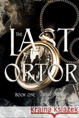 The Last Ortor: Zilda's Curse G. Rochelle 9781737441908