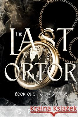 The Last Ortor: Zilda's Curse G. Rochelle 9781737441908 Galina Alkhazova