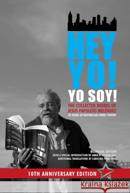 Hey Yo! Yo Soy!: 50 Years of Nuyorican Street Poetry, a Bilingual Edition, Tenth Anniversary Book, Second Edition Mel Jaime A. Estades Gabrielle David 9781737446569 2leaf Press