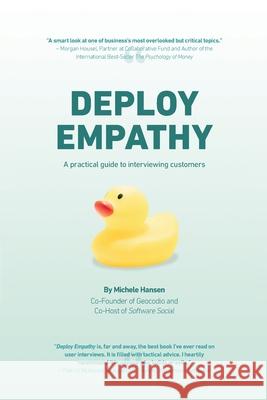 Deploy Empathy: A Practical Guide to Interviewing Customers Michele Hansen 9781737446606 Dotsquare LLC