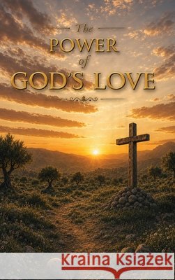 The Power Of God's Love Clark, Brad 9781737447443 Brad Clark