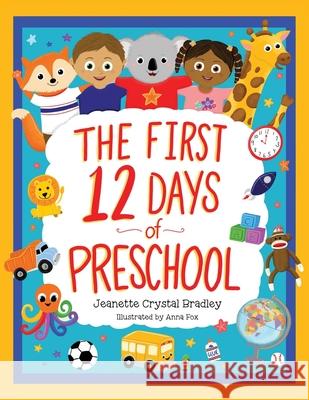 The First 12 Days of Preschool: Reading, Singing, and Dancing Can Prepare Kiddos and Parents! Jeanette Crystal Bradley Anna Fox 9781737452911 Jeanette Crystal Bradley