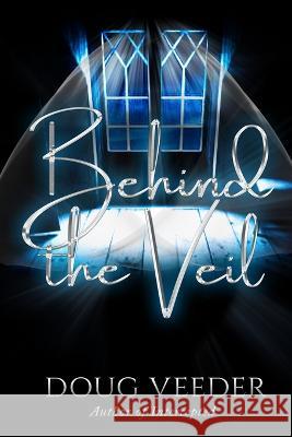 Behind the Veil Douglas Veeder 9781737459729