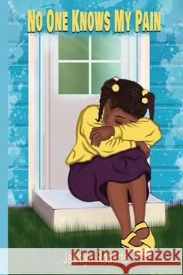 No One Knows My Pain Jacklyn Roberts   9781737463245 Johnson Tribe Publishing