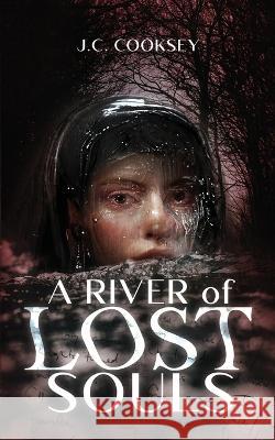 A River of Lost Souls J C Cooksey 9781737463375 Off Limits Press LLC