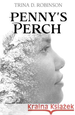 Penny's Perch Trina D. Robinson 9781737467410 Voice in Writing, LLC