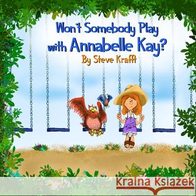 Won't Somebody Play With Annabelle Kay? Steve Krafft 9781737468707 Steve Krafft
