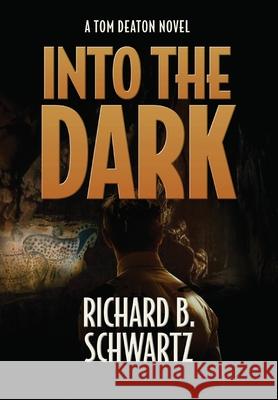 Into The Dark: A Tom Deaton Novel Richard B. Schwartz 9781737474821 Dark Harbor Books