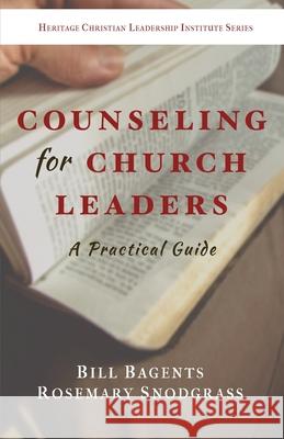 Counseling for Church Leaders: A Practical Guide Bill Bagents Rosemary Snodgrass 9781737475125 Heritage Christian University