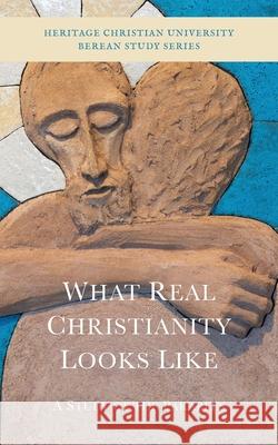 What Real Christianity Looks Like: A Study of the Parables Ed Gallagher 9781737475163 Heritage Christian University Press