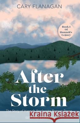 After the Storm: The Story of Hannah Applegate Benson Stone: The Story of Hannah Applegate Benson Stone Cary Flanagan 9781737475415