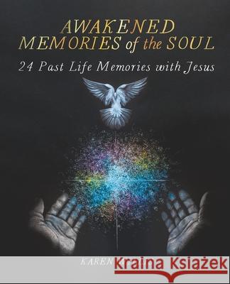 Awakened Memories of the Soul: 24 Past Life Memories with Jesus Karen Willis 9781737475606 Life Journeys