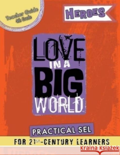 Love In A Big World: Teacher Guide 4th Grade - Heroes Series Tamara Fyke 9781737478782 Bluewonder Creative, LLC