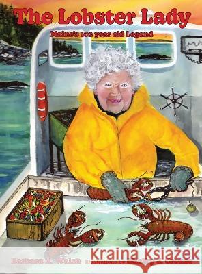 The Lobster Lady: Maine\'s 102-Year-Old Legend Barbara A. Walsh Shelby J. Crouse 9781737481324
