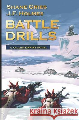 Battle Drills: Fallen Empire Volume 3 J. F. Holmes Shane Gries 9781737489337 Cannon Publishing Group