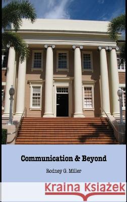 Communication & Beyond Rodney G. Miller   9781737489528 Parula Press