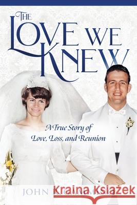 The Love We Knew: A True Story of Love, Loss, and Reunion John R. Gammino 9781737490104 Jra Publishing, LLC