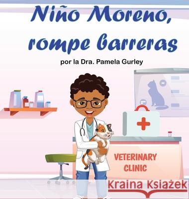 Niño Moreno, Rompe Barreras Dr Pamela Gurley 9781737491439 Iamdrpgurley