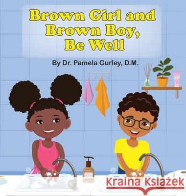 Brown Girl and Brown Boy, Be Well Dr Pamela Gurley 9781737491491 Clark and Hill Enterprise