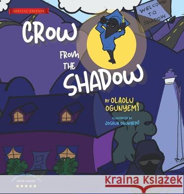 Crow From the Shadow (Special Edition): Overcoming Self Doubt with Positive Thinking Olaolu Ogunyemi Joshua Ogunyemi 9781737492702 Olaolu Ogunyemi