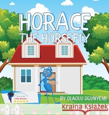 Horace the Horsefly Olaolu Ogunyemi 9781737492726 Olaolu Ogunyemi