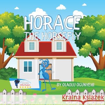 Horace the Horsefly Olaolu Ogunyemi 9781737492733 Olaolu Ogunyemi