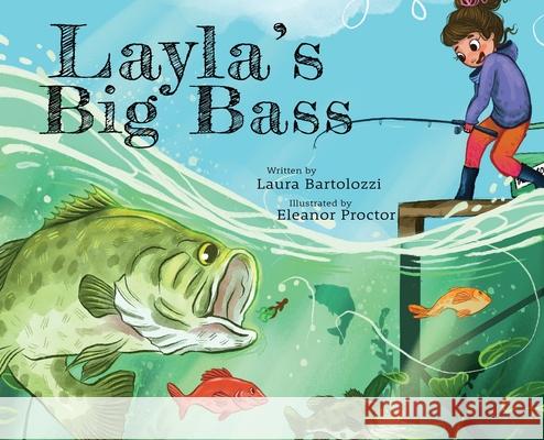 Layla's Big Bass Laura Bartolozzi Eleanor Proctor 9781737493709 Laura Bartolozzi