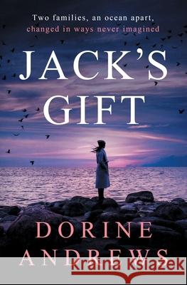 Jack's Gift: Two families, an ocean apart, changed in ways never imagined Dorine Andrews 9781737495802