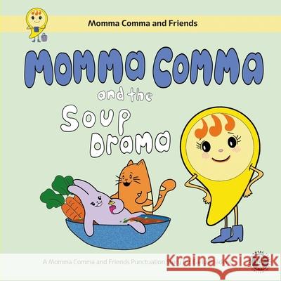 Momma Comma and the Soup Drama: A Momma Comma and Friends Punctuation Story for Early Readers Leejone Wong   9781737496106 Immortal Jelly LLC