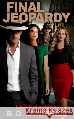 Final Jeopardy: A Jake Sledge Mystery B. D. Lawrence 9781737497141 Jvr Publishing, LLC