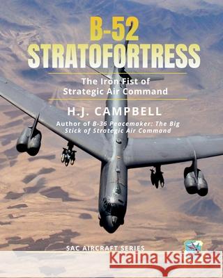 B-52 Stratofortress: The Iron Fist of Strategic Air Command H. J. Campbell 9781737498261 Electrikbooks