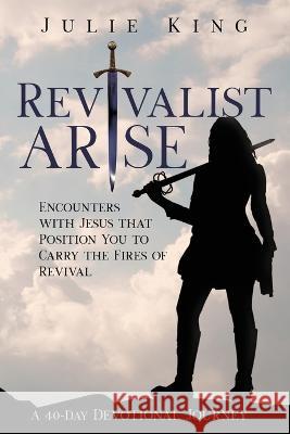 Revivalist Arise Julie King   9781737499701 East West Publishing