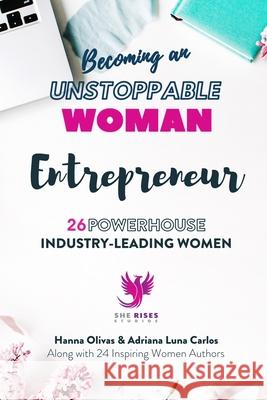 Becoming an UNSTOPPABLE WOMAN Entrepreneur: 26 Powerhouse Industry - Leading Women Adriana Lun Nicole Curtis Charlotte Howar 9781737500582 Heart Centered Women Publishing