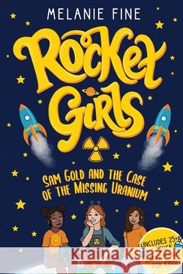 Rocket Girls: Sam Gold and the Case of the Missing Uranium: Sam Gold and Melanie Fine 9781737500919 Rocket Girls Press
