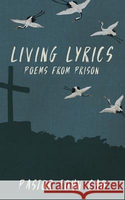 Living Lyrics John Cao, Chinaaid Association 9781737502906