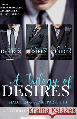 A Trilogy of Desires Malcolm & Starr Parts I-III Charmaine Louise Shelton 9781737503200 Charmainelouise New York, Inc.