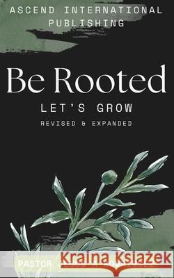 Be Rooted: Let's Grow Jesus A. Rodriguez 9781737505976