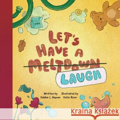 Let's have a Meltdown/ Laugh Katie Risor Debbie L. Hepner 9781737506782 Bowkers