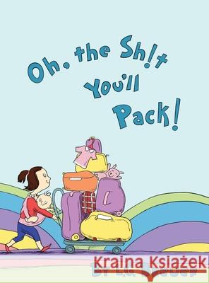 Oh, The Sh!t You'll Pack! L. G. Breuer Tais Krymova 9781737507000 Lmao Publishing