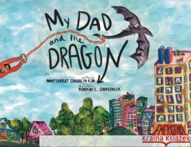 My Dad and the Dragon Montserrat Coughli Rebekah S. Cheresnick 9781737507116 When a Dragon Comes