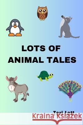 Lots of Animal Tales Teri Lott 9781737508052