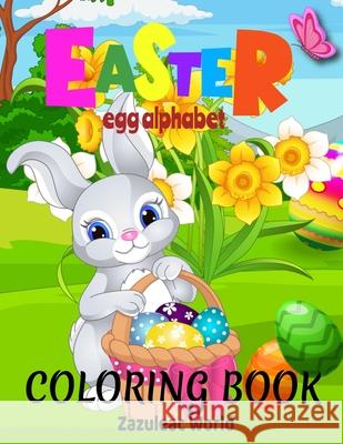 Easter Egg Alphabet Coloring Book for Kids Zazuleac World Elizabeth Zazuleac Eleanor Zazuleac 9781737514398 American Balance Therapy Corp.