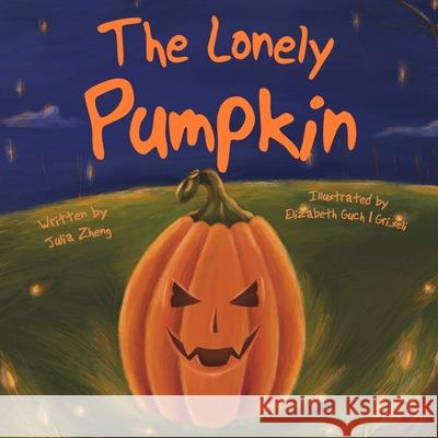 The Lonely Pumpkin Julia Zheng Elizabeth Guch Gr 9781737514626