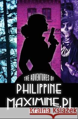 The Adventures of Philippine Maximine, P.I. Daniel Rehm 9781737515401 Rudbeckia Productions LLC