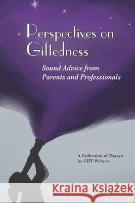 Perspectives on Giftedness: Sound Advice from Parents and Professionals Ann Grahl Celi Trepanier Ghf 9781737516101