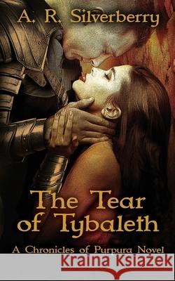 The Tear of Tybaleth: A Chronicles of Purpura Novel A. R. Silverberry 9781737517306 Tree Tunnel Press